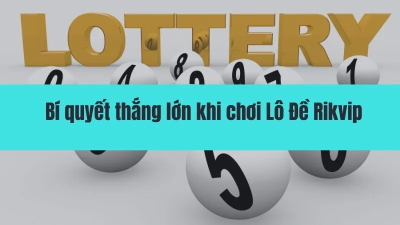 Hướng dẫn chơi Lô Đề Rikvip