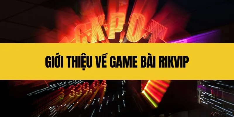 Giới thiệu về game bài Rikvip
