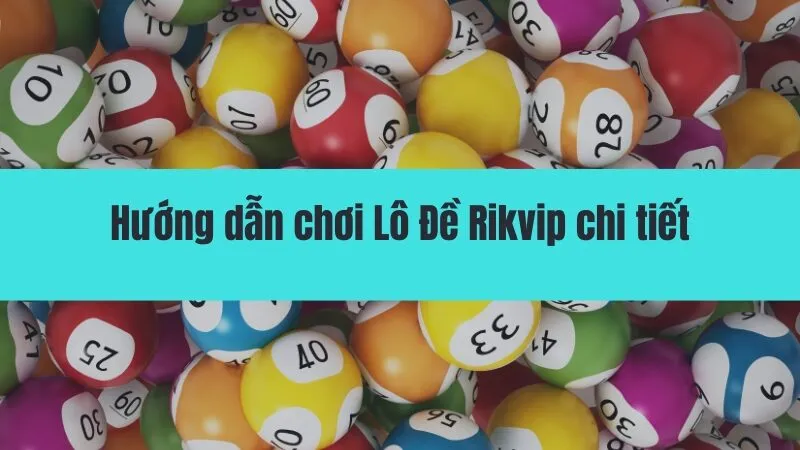 Hướng dẫn chơi Lô Đề Rikvip
