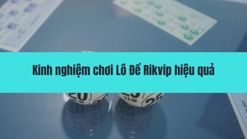 Hướng dẫn chơi Lô Đề Rikvip