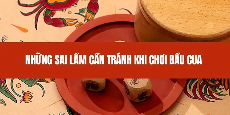Những sai lầm cần tránh khi chơi bầu cua