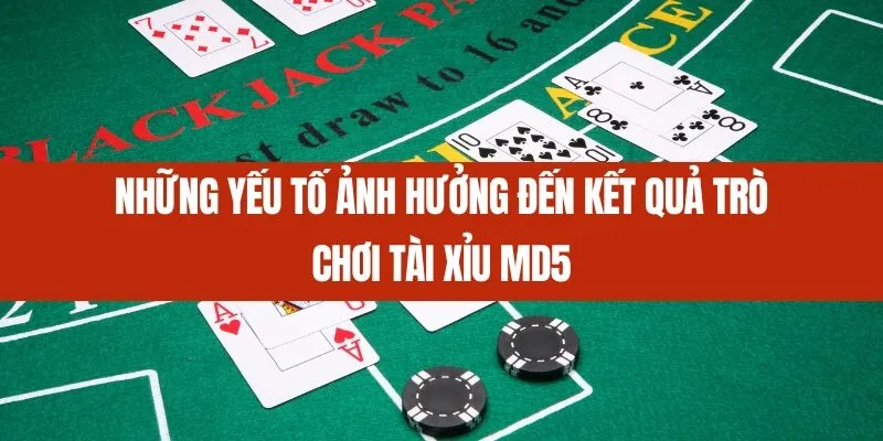 Những yếu tố ảnh hưởng đến kết quả trò chơi tài xỉu MD5