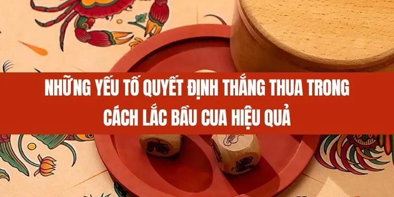 Những yếu tố quyết định thắng thua trong cách lắc bầu cua hiệu quả