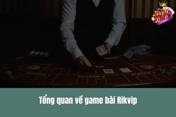 Game bài Rikvip là gì? Tìm hiểu chi tiết về các trò chơi bài hấp dẫn tại Rikvip